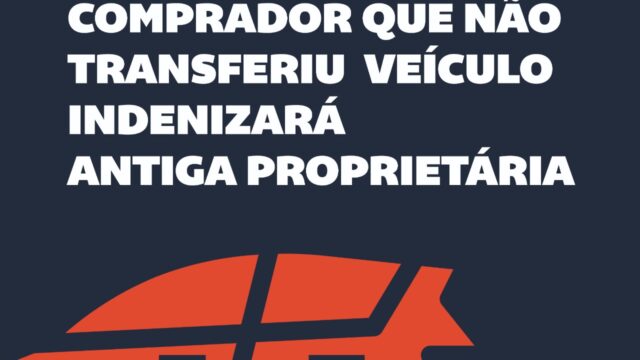 Comprador que não transferiu veículo indenizará antiga proprietária